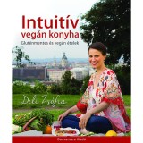 Intuit&iacute;v veg&aacute;n konyha - Glut&eacute;nmentes &eacute;s veg&aacute;n &eacute;telek - Deli Zs&oacute;fia