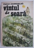 Cumpara ieftin Vantul de seara - Pavlo Zahrebelnii - Roman Beletristica