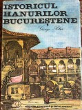 ISTORICUL HANURILOR BUCURESTENE,GEORGE POTRA/EDITURA STIINTIFICA SI ENCICLOPEDICA 1985/ F.BUNA STARE/ pm