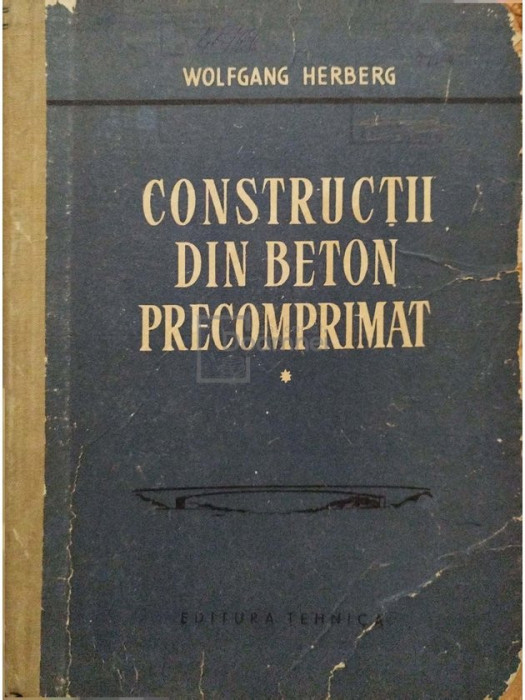 Wolfgang Herberg - Constructii din beton precomprimat, vol. 1 (Editia: 1959)