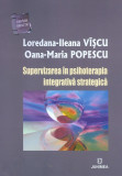 Supervizarea in psihoterapia integrativa strategica | Loredana-Ileana Viscu, Oana-Maria Popescu, Junimea