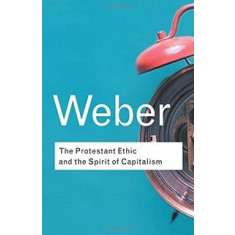 The Protestant Ethic and the Spirit of Capitalism - Max Weber