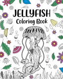 Jellyfish Coloring Book: Mandala Crafts &amp; Hobbies Zentangle Books, Ocean Creatures, Under The Sea