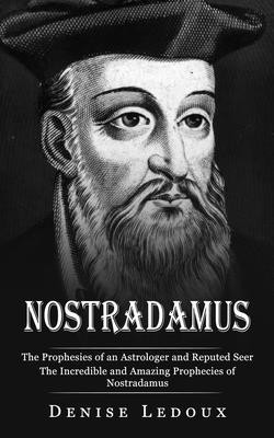 Nostradamus: The Prophesies of an Astrologer and Reputed Seer (The Incredible and Amazing Prophecies of Nostradamus) foto