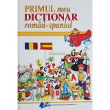 Dan Dumitru (red.) - Primul meu dictionar roman-spaniol (Editia: 2008)