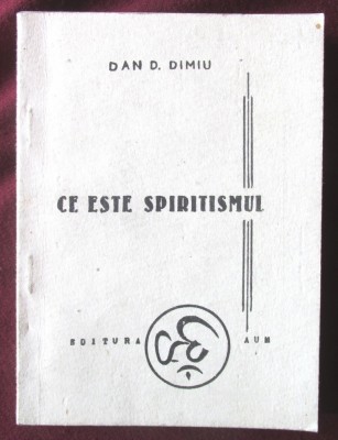 &amp;quot;CE ESTE SPIRITISMUL&amp;quot;, Dan D. Dimiu foto