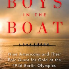 The Boys in the Boat: Nine Americans and Their Epic Quest for Gold at the 1936 Berlin Olympics