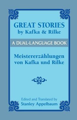 Great Stories by Kafka and Rilke/Meistererzahlungen Von Kafka Und Rilke: A Dual-Language Book