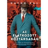 Az el&aacute;tkozott k&ouml;zt&aacute;rsas&aacute;g - Az 1918-as &ouml;sszeoml&aacute;s &eacute;s forradalom t&ouml;rt&eacute;nete - Hatos P&aacute;l