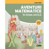 Aventuri matematice in Roma antica &ndash; clasele 3-4 - Corina Andrei