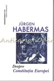 Cumpara ieftin Despre Constitutia Europei - Jurgen Habermas