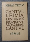 Mihai Teclu - C&acirc;ntul celuia din urmă figurant sau, mai simplu, c&acirc;ntul (eseu)