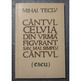 Mihai Teclu - C&acirc;ntul celuia din urmă figurant sau, mai simplu, c&acirc;ntul (eseu)