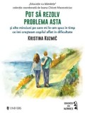 Cumpara ieftin Pot sa rezolv problema asta si alte minciuni pe care mi le-am spus in timp ce imi cresteam copilul aflat in dificultate/Kristina Kuzmic