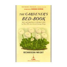 The Gardener's Bed-Book: Short and Long Pieces to Be Read in Bed by Those Who Love Green Growing Things