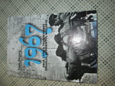 Tom Segev - 1967, anul care a transformat Israelul si Orientul Mijlociu foto