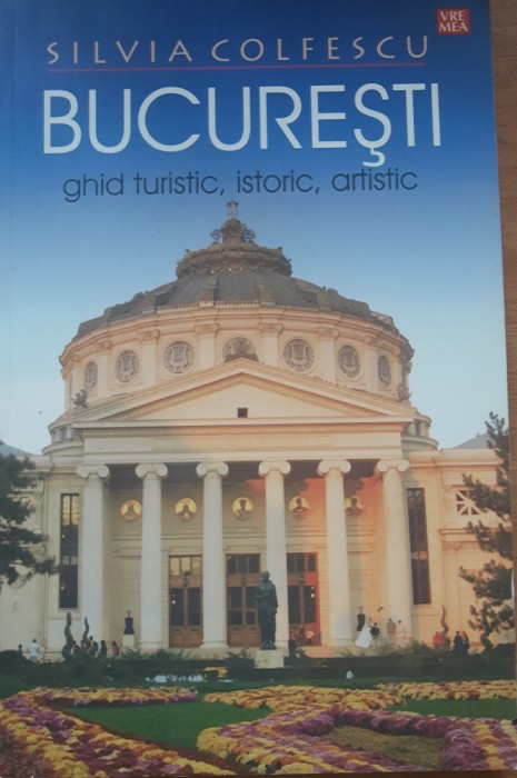 București ghid turistic, istoric, artistic - Silvia Colfescu