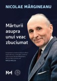 Marturii asupra unui veac zbuciumat - Nicolae Margineanu - Editura Școala Ardeleană