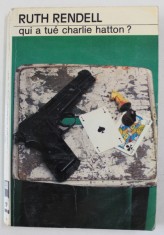 QUI A TUE CHARLIE HATTON ? par RUTH RENDELL , 1976 , PAGINILE DE GARDA SI DE TITLU CU FRAGMENT LIPSA * foto