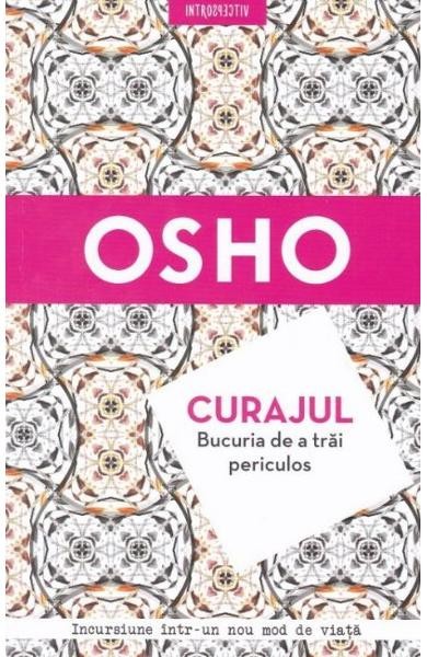 Osho Curajul. Bucuria de a trai periculos