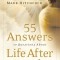 55 Answers to Questions about Life After Death