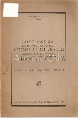 Contributiuni La Istoria Spatarului Neculai Milescu Si A Lui Gheorghe Stefan