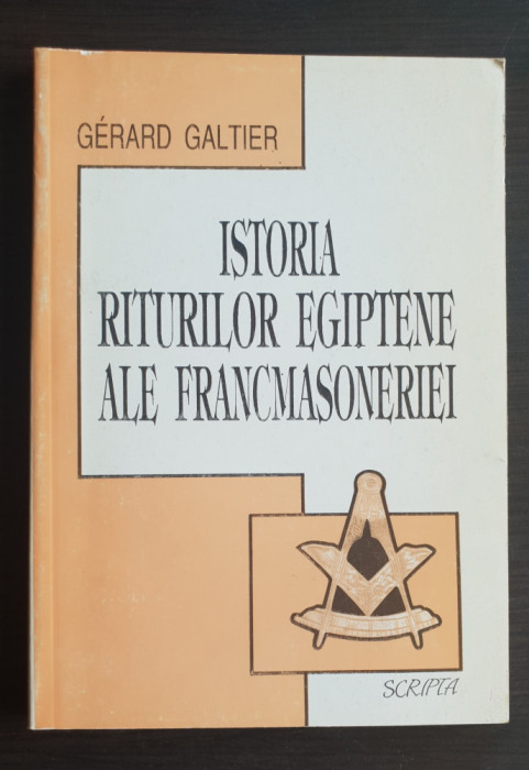 Istoria riturilor egiptene ale francmasoneriei - Gerard Galtier