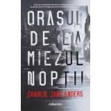 Orasul de la miezul noptii - 2019 - Charlie Jane Anders (J154)