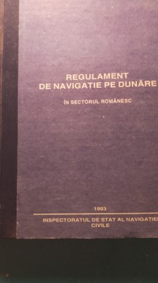 Regulament de navigație pe Dunăre &amp;icirc;n sectorul rom&amp;acirc;nesc / 426 foto