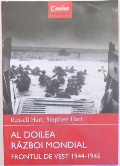 Russel Hart, Stephen Hart - Al Doilea Razboi Mondial. Frontul de Veste 1944-1945