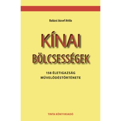 K&amp;iacute;nai b&amp;ouml;lcsess&amp;eacute;gek - 158 &amp;eacute;letigazs&amp;aacute;g művelőd&amp;eacute;st&amp;ouml;rt&amp;eacute;nete - Bal&amp;aacute;zsi J&amp;oacute;zsef Attila foto