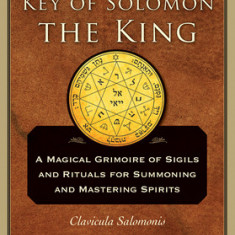 The Key of Solomon the King: Clavicula Salomonis