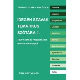 Idegen szavak tematikus sz&oacute;t&aacute;ra 1. - Kiss G&aacute;bor-T&oacute;tfalusi Istv&aacute;n
