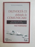 DEZVOLTA-TI ABILITATILE DE COMUNICARE de ROZ TOWNSEND 2009