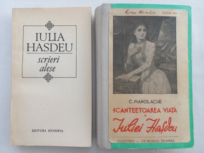 IULIA HASDEU - SCRIERI ALESE + SCANTEIETOAREA VIAȚA A IULIEI HASDEU - MANOLACHE