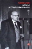 Vietile lui Alexandru Paleologu - Tudorel Urian, Biografii, Memorii, Editura Vremea, 2010, Romana, Necartonata, Stare Buna