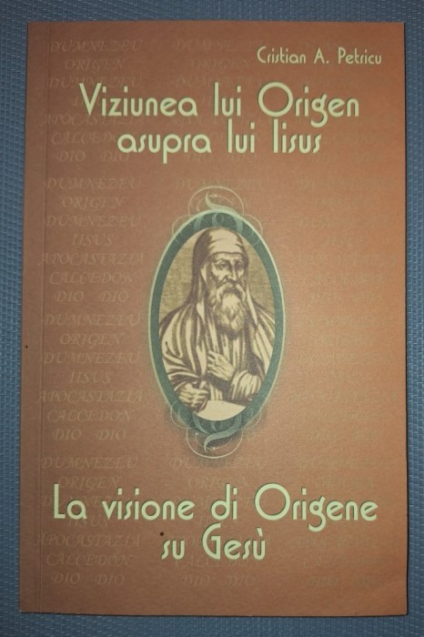 CRISTIAN A. PETRICU - VIZIUNEA LUI ORIGEN ASUPRA LUI IISUS (BILINGVA)