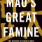 Mao&#039;s Great Famine: The History of China&#039;s Most Devastating Catastrophe, 1958-62