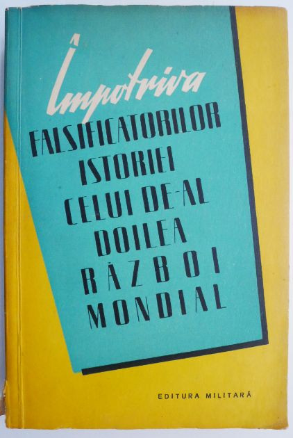 Impotriva falsificatorilor istoriei celui de-al Doilea Razboi Mondial (Culegere de articole)