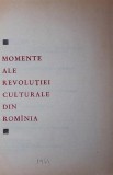 MOMENTE ALE REVOLUTIEI CULTURALE DIN ROMANIA