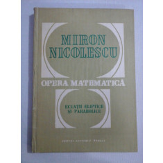 OPERA MATEMATICA * ECUATII ELIPTICE SI PARABOLICE - MIRON NICOLESCU