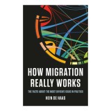 How migration really works: the facts about the most divisive issue in politics