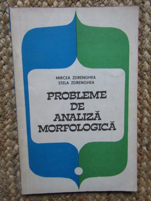Mircea Zdrenghea - Probleme de analiza morfologica