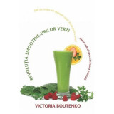 Revolutia smoothie-urilor verzi. Saltul radical catre sanatatea naturala - Victoria Boutenko