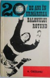 20 de ani in urmarirea balonului rotund &ndash; A. Creteanu