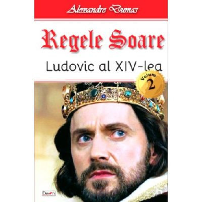 Regele Soare - Ludovic al XIV-le vol 2 - Alexandre Dumas foto