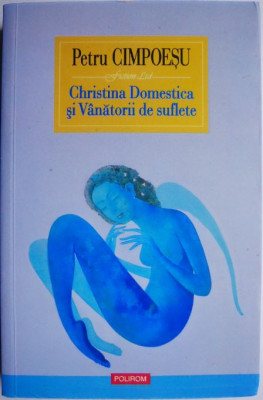 Christina Domestica si Vanatorii de suflete &amp;ndash; Petru Cimpoesu (cateva sublinieri) foto