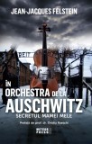 In orchestra de la Auschwitz. Secretul mamei mele - Jean-Jacques Felstein - Editura Meteor Press