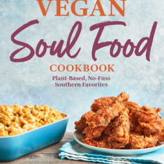 Vegan Soul Food Cookbook: Plant-Based, No-Fuss Southern Favorites