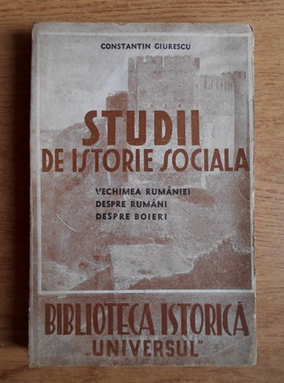 Constantin C. Giurescu - Studii de istorie sociala. Vechimea Romaniei despre...